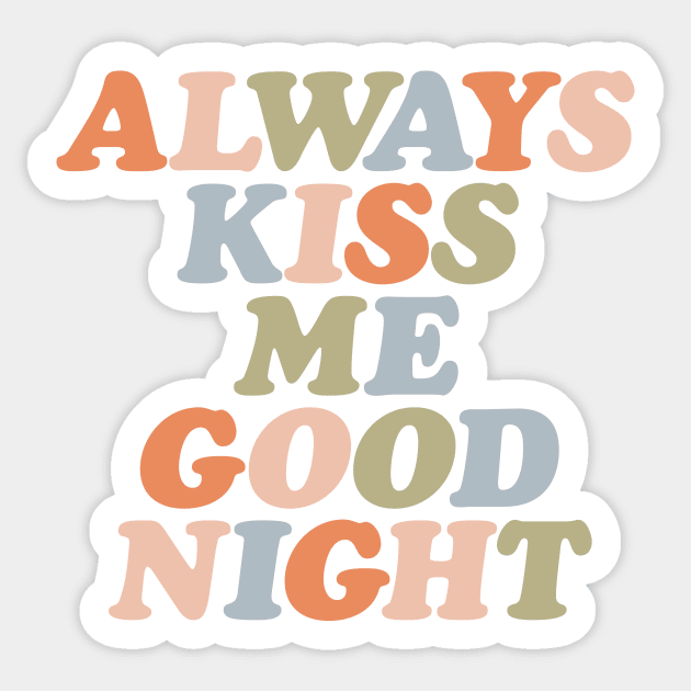 Always Kiss Me Goodnight by The Motivated Type Sticker by MotivatedType